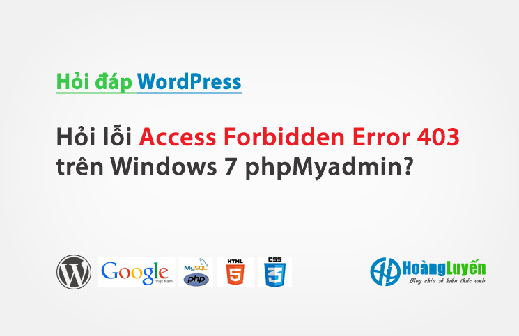 Hỏi cách khắc phục lỗi Access Forbidden Error 403 trên Windows 7 phpMyadmin?