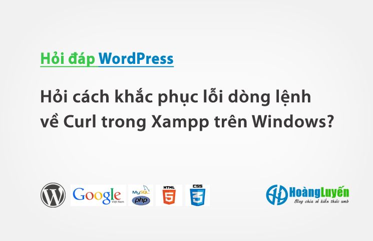 Hỏi cách khắc phục lỗi dòng lệnh về Curl trong Xampp trên Windows?