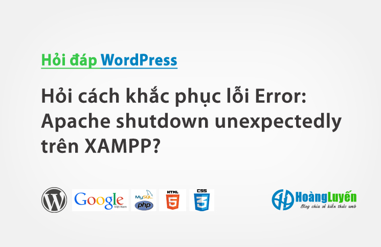Hỏi cách khắc phục lỗi Error: Apache shutdown unexpectedly trên XAMPP?