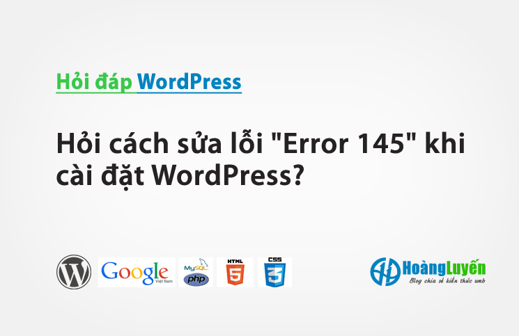 Hỏi cách sửa lỗi "Error 145" khi cài đặt WordPress?