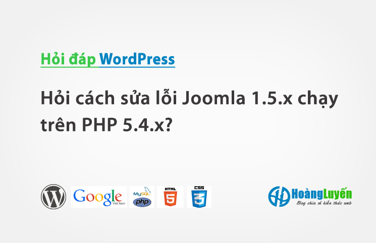 Hỏi cách sửa lỗi Joomla 1.5.x chạy trên PHP 5.4.x?