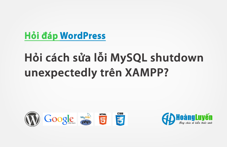 Hỏi cách sửa lỗi MySQL shutdown unexpectedly trên XAMPP?