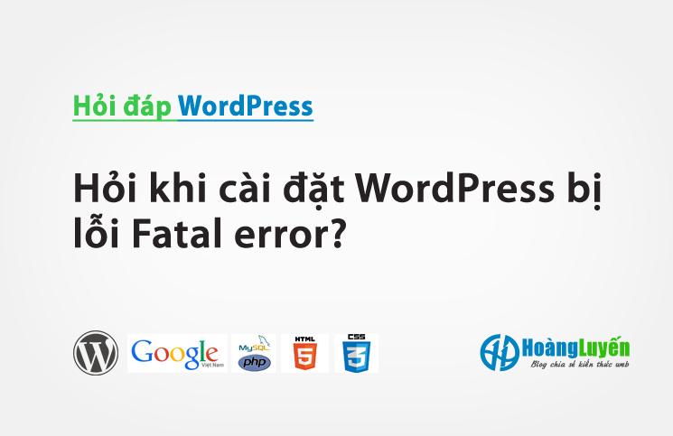 Hỏi khi cài đặt WordPress bị lỗi Fatal error?