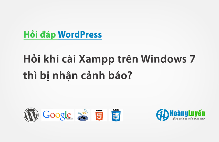 Hỏi khi cài Xampp trên Windows 7 thì bị nhận cảnh báo?