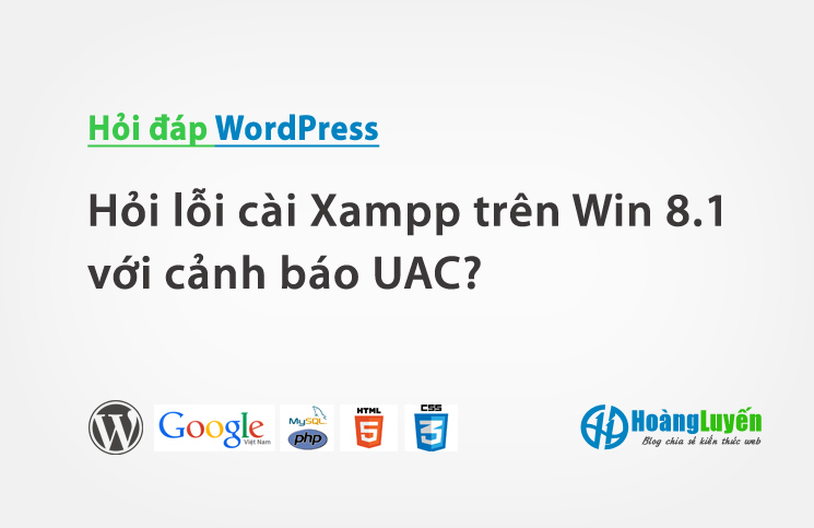 Hỏi lỗi cài Xampp trên Win 8.1 với cảnh báo UAC?