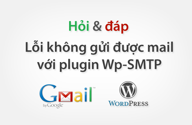 Hỏi đáp: Cài plugin Wp-SMTP nhưng lỗi không gửi được mail