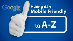 Hướng dẫn Mobile Friendly từ A-Z > Hướng dẫn mobile friendly từ a-z