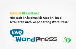 Hỏi cách khắc phục lỗi Ajax khi load scroll trên Archive.php trong WordPress?