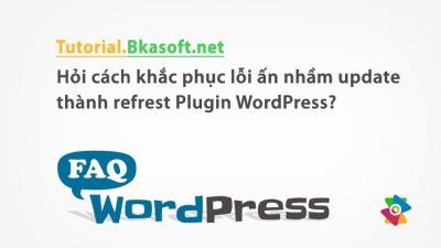 Hỏi cách khắc phục lỗi ấn nhầm update thành refrest Plugin WordPress?