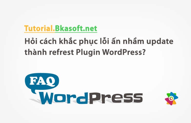 Hỏi cách khắc phục lỗi ấn nhầm update thành refrest Plugin WordPress?