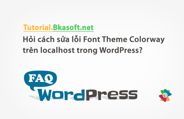 Hỏi cách sửa lỗi Font Theme Colorway trên localhost trong WordPress?