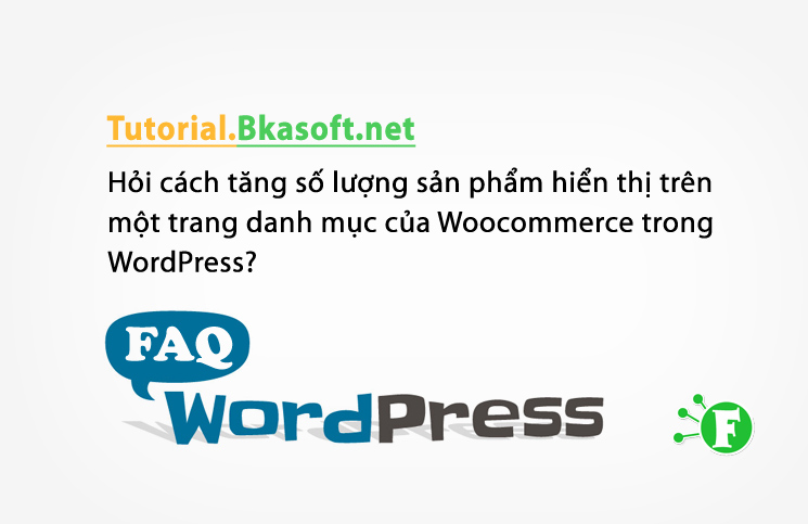 Hỏi cách tăng số lượng sản phẩm hiển thị trên một trang danh mục của Woocommerce trong WordPress?