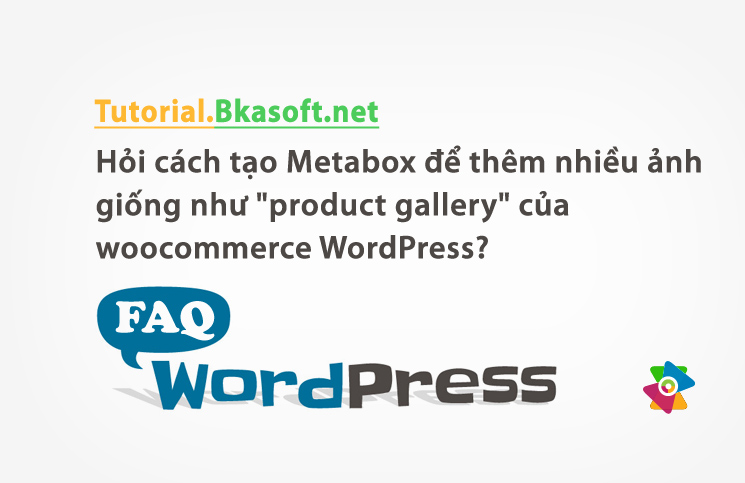 Hỏi cách tạo Metabox để thêm nhiều ảnh giống như “product gallery” của woocommerce WordPress?
