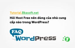 Hỏi Host Free nên dùng của nhà cung cấp nào trong WordPress?