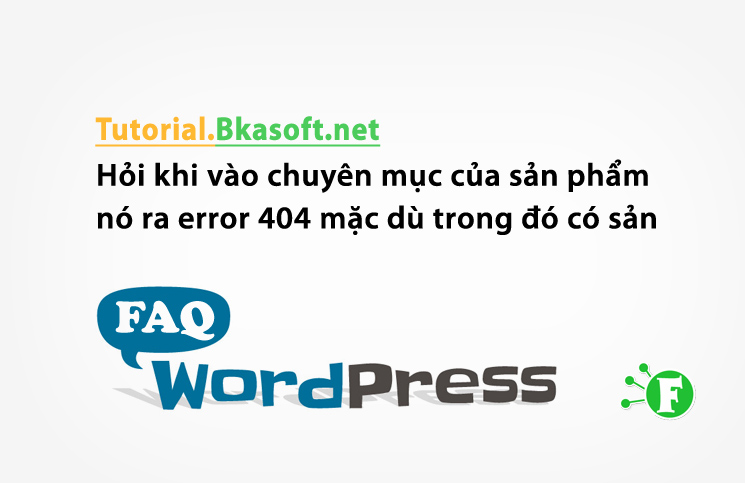 Hỏi khi vào chuyên mục của sản phẩm nó ra error 404 mặc dù trong đó có sản phẩm trong WordPress?
