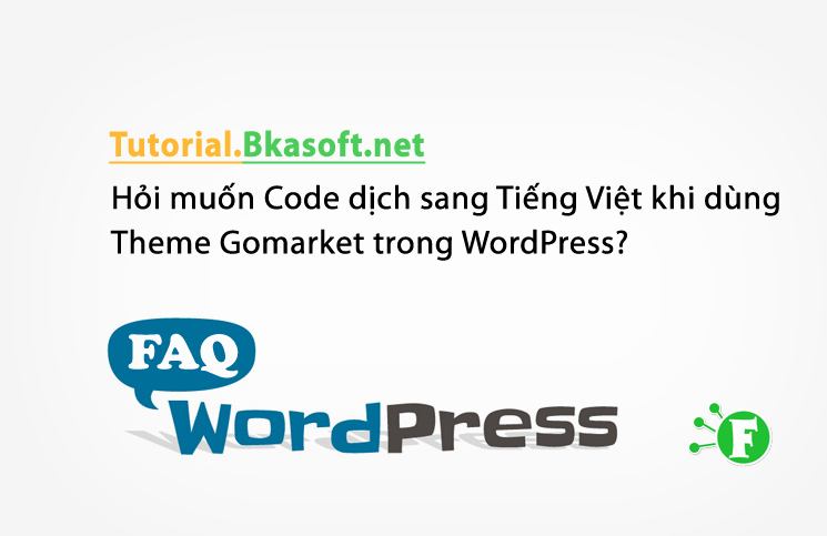 Hỏi muốn Code dịch sang Tiếng Việt khi dùng Theme Gomarket trong WordPress?