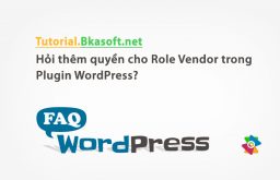 Hỏi thêm quyền cho Role Vendor trong Plugin WordPress?
