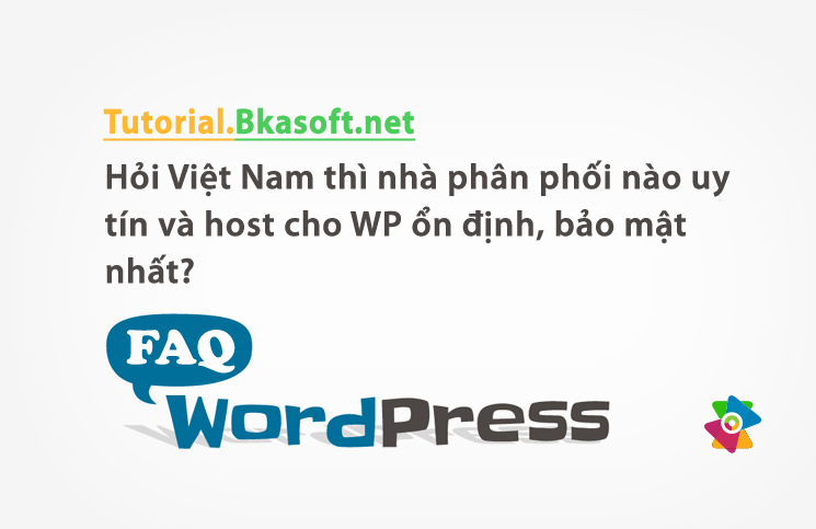 Hỏi Việt Nam thì nhà phân phối nào uy tín và host cho WP ổn định, bảo mật nhất?
