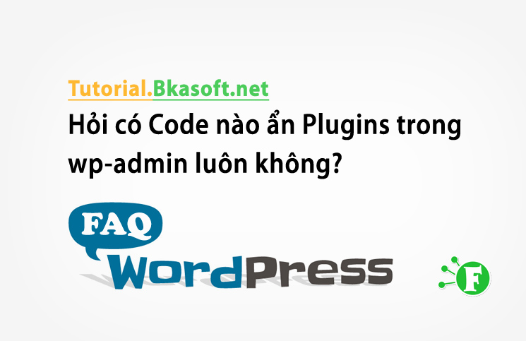 Hỏi có Code nào ẩn Plugins trong wp-admin luôn không?