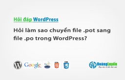 Hỏi làm sao chuyển file .pot sang file .po trong WordPress?