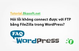 Hỏi lỗi không connect được với FTP bằng FileZilla trong WordPress?