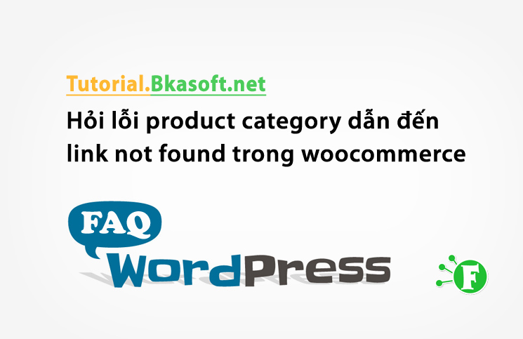 Hỏi lỗi product category dẫn đến link not found trong woocommerce WordPress?