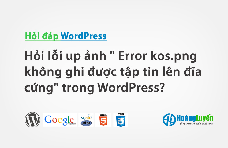 Hỏi lỗi up ảnh ” Error kos.png không ghi được tập tin lên đĩa cứng” trong WordPress?