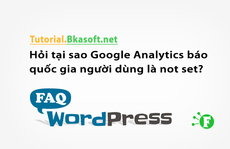 Hỏi tại sao Google Analytics báo quốc gia người dùng là not set?