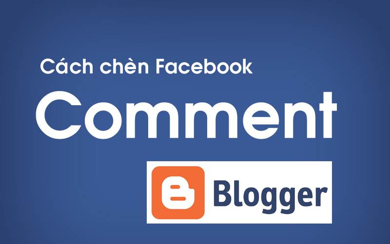 Cách chèn Facebook Comment nhanh vào Blogger (Blogspot)