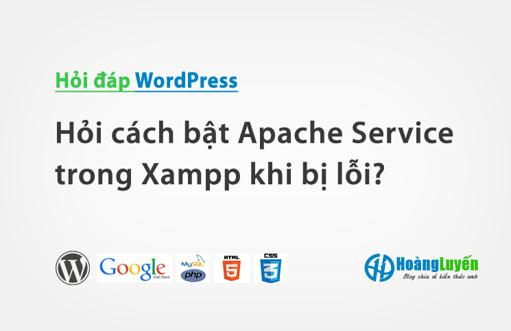 Hỏi cách bật Apache Service trong XAMPP khi bị lỗi?