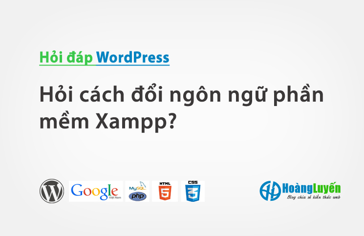 Hỏi cách đổi ngôn ngữ phần mềm Xampp?