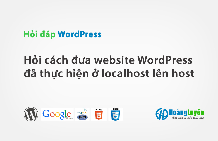 Hỏi cách đưa website WordPress đã thực hiện ở localhost lên host