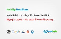 Hỏi cách khắc phục lỗi Error XAMPP: Mysql # 2002 – No such file or directory?