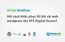 Hỏi cách khắc phục lỗi khi cài web wordpress lên VPS Digital Ocean?