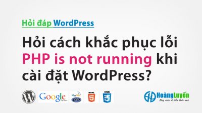 Hỏi cách khắc phục lỗi PHP is not running khi cài đặt WordPress?