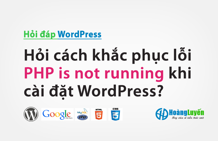 Hỏi cách khắc phục lỗi PHP is not running khi cài đặt WordPress? > Hỏi cách khắc phục lỗi PHP is not running khi cài đặt WordPress?