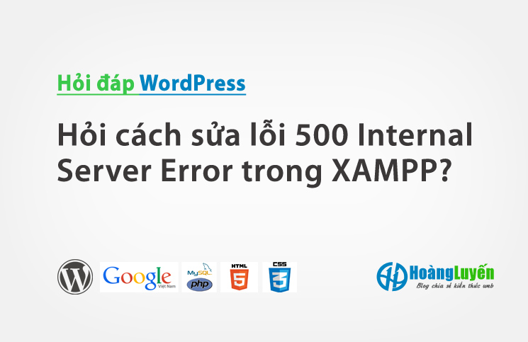 Hỏi cách sửa lỗi 500 Internal Server Error trong XAMPP?