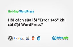 Hỏi cách sửa lỗi Error 145 khi cài đặt WordPress?