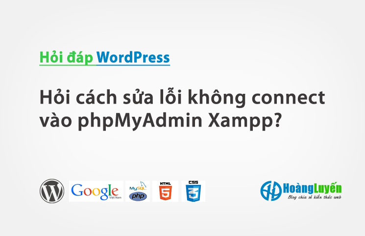 Hỏi cách sửa lỗi không connect vào phpMyAdmin Xampp? > Hỏi cách sửa lỗi không connect vào phpMyAdmin Xampp?
