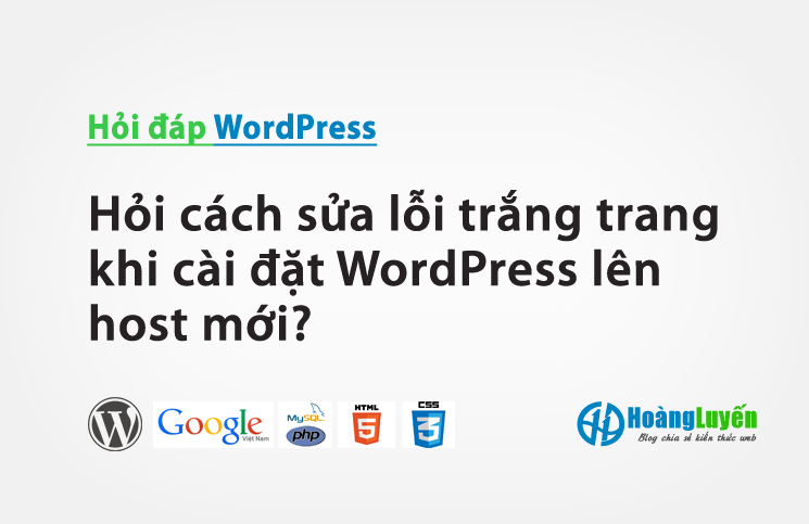 Hỏi cách sửa lỗi trắng trang khi cài đặt WordPress lên host mới?