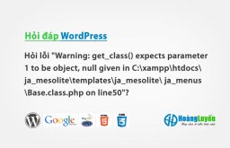 Hỏi cách sửa lỗi Warning: get_class() expects parameter 1 to be object…?