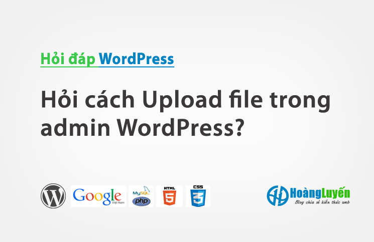 Hỏi cách Upload file trong admin WordPress?