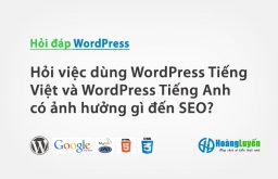 Hỏi việc dùng WordPress Tiếng Việt và WordPress Tiếng Anh có ảnh hưởng gì đến SEO?