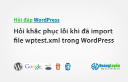 Hỏi khắc phục lỗi khi đã import file wptest.xml trong WordPress