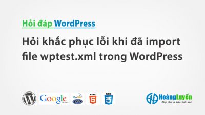Hỏi khắc phục lỗi khi đã import file wptest.xml trong WordPress