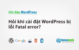 Hỏi khi cài đặt WordPress bị lỗi Fatal error?