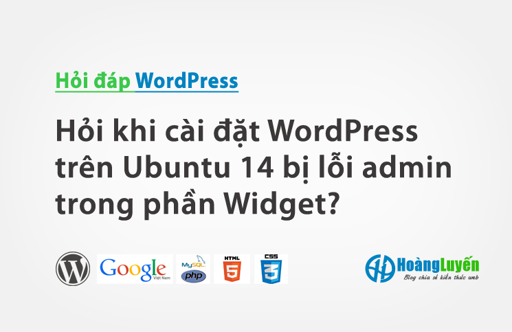 Hỏi khi cài đặt WordPress trên Ubuntu 14 bị lỗi admin trong phần Widget?