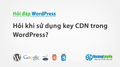 Hỏi khi sử dụng key CDN trong WordPress?