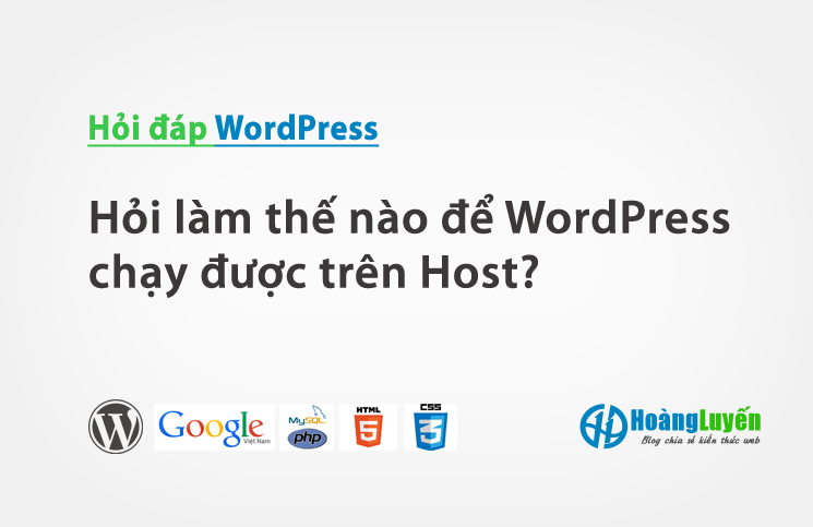 Hỏi làm thế nào để cài đặt WordPress chạy trên Host? > Hỏi làm thế nào để cài đặt WordPress chạy trên Host?