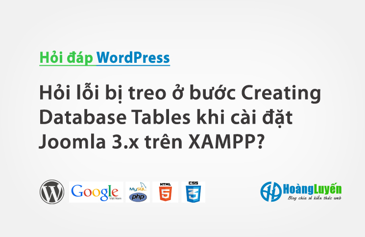 Hỏi lỗi bị treo ở bước Creating Database Tables khi cài đặt Joomla 3.x trên XAMPP?